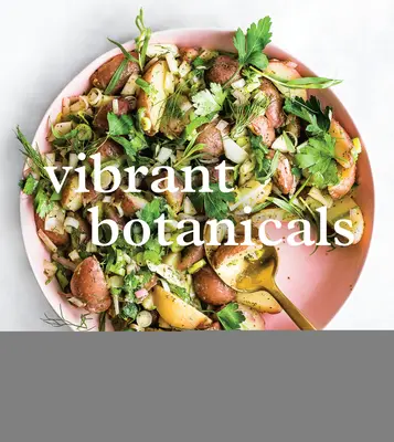 Botaniche vibranti: Ricette di trasformazione con gli adattogeni e altre erbe curative [Un libro di cucina]. - Vibrant Botanicals: Transformational Recipes Using Adaptogens & Other Healing Herbs [A Cookbook]