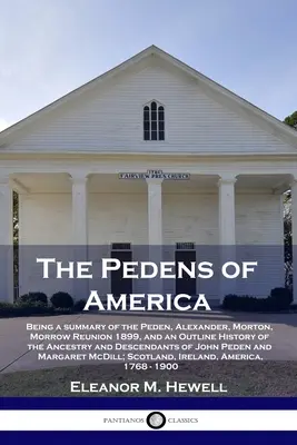 I Peden d'America: Sintesi della riunione dei Peden, Alexander, Morton, Morrow del 1899 e storia sommaria dell'ascendenza e del destino dei Peden d'America. - The Pedens of America: Being a summary of the Peden, Alexander, Morton, Morrow Reunion 1899, and an Outline History of the Ancestry and Desce