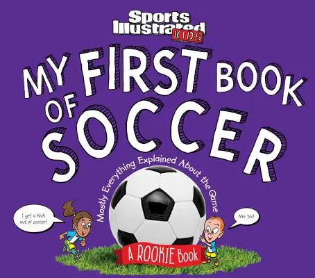 Il mio primo libro di calcio: Un libro per principianti (un libro per bambini di Sports Illustrated) - My First Book of Soccer: A Rookie Book (a Sports Illustrated Kids Book)