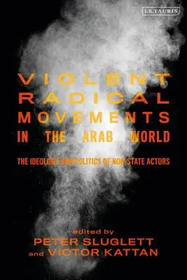 Movimenti radicali violenti nel mondo arabo: L'ideologia e la politica degli attori non statali - Violent Radical Movements in the Arab World: The Ideology and Politics of Non-State Actors