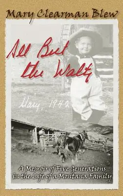 Tutto ma non il valzer: Memorie di cinque generazioni nella vita di una famiglia del Montana - All But the Waltz: A Memoir of Five Generations in the Life of a Montana Family