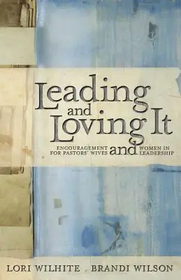 Condurre e amare: incoraggiamento per le mogli dei pastori e per le donne leader - Leading and Loving It: Encouragement for Pastors' Wives and Women in Leadership