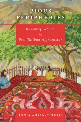 Pie periferie: Donne in fuga nell'Afghanistan post-talebano - Pious Peripheries: Runaway Women in Post-Taliban Afghanistan
