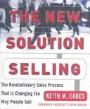 La nuova vendita di soluzioni: Il rivoluzionario processo di vendita che sta cambiando il modo di vendere delle persone - The New Solution Selling: The Revolutionary Sales Process That Is Changing the Way People Sell