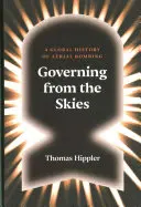 Governare dai cieli: Storia globale dei bombardamenti aerei - Governing from the Skies: A Global History of Aerial Bombing