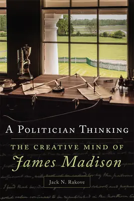Un politico che pensa, 14: La mente creativa di James Madison - A Politician Thinking, 14: The Creative Mind of James Madison