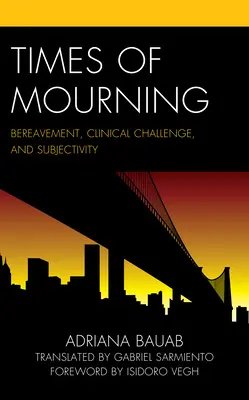 Tempi di lutto: Lutto, sfida clinica e soggettività - Times of Mourning: Bereavement, Clinical Challenge, and Subjectivity