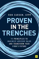 Collaudato in trincea: 11 principi per massimizzare il valore del consulente e trasformare il futuro dello studio - Proven in the Trenches: 11 Principles to Maximize Advisor Value and Transform Your Firm's Future
