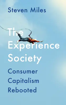 La società dell'esperienza: Il capitalismo dei consumatori riavviato - The Experience Society: Consumer Capitalism Rebooted