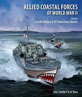 Forze costiere alleate della Seconda guerra mondiale - Volume I: I progetti Fairmile e gli inseguitori di sottomarini statunitensi - Allied Coastal Forces of World War II - Volume I: Fairmile Designs & US Submarine Chasers