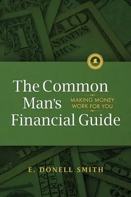 Guida finanziaria dell'uomo comune: Far lavorare il denaro per voi - The Common Man's Financial Guide: Making Money Work For You
