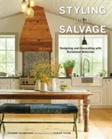 Stile con il recupero: Progettare e decorare con materiali di recupero - Styling with Salvage: Designing and Decorating with Reclaimed Materials