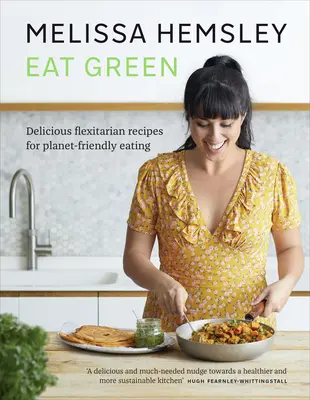 Eat Green - Deliziose ricette flexitariane per un'alimentazione rispettosa del pianeta - Eat Green - Delicious flexitarian recipes for planet-friendly eating