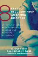 8 chiavi per guarire da un disturbo alimentare: Strategie efficaci dalla pratica terapeutica e dall'esperienza personale - 8 Keys to Recovery from an Eating Disorder: Effective Strategies from Therapeutic Practice and Personal Experience