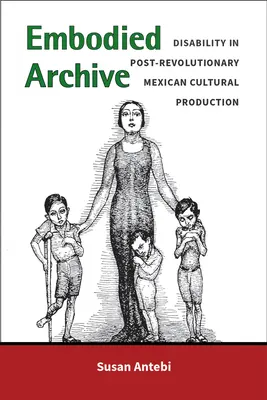 Archivio incarnato: La disabilità nella produzione culturale messicana post-rivoluzionaria - Embodied Archive: Disability in Post-Revolutionary Mexican Cultural Production