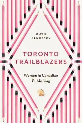 Toronto Trailblazers: Le donne nell'editoria canadese - Toronto Trailblazers: Women in Canadian Publishing
