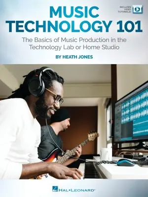 Tecnologia musicale 101: Le basi della produzione musicale nel laboratorio tecnologico o nell'home studio: Le basi della produzione musicale nel laboratorio tecnologico o nell'home studio. - Music Technology 101: The Basics of Music Production in the Technology Lab or Home Studio: The Basics of Music Production in the Technology Lab or Hom