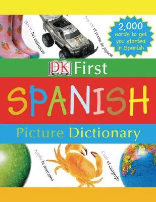Il primo dizionario illustrato DK: Spagnolo: 2.000 parole per iniziare a parlare lo spagnolo - DK First Picture Dictionary: Spanish: 2,000 Words to Get You Started in Spanish