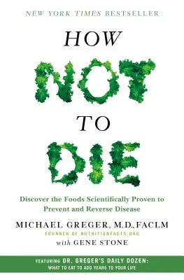 Come non morire: Scoprire gli alimenti che hanno dimostrato scientificamente di prevenire e invertire le malattie - How Not to Die: Discover the Foods Scientifically Proven to Prevent and Reverse Disease