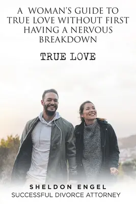 Guida di una donna al vero amore senza prima avere un esaurimento nervoso - A Woman's Guide to True Love Without First Having a Nervous Breakdown