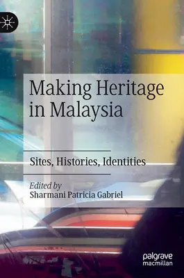 Fare patrimonio in Malesia: Siti, storie, identità - Making Heritage in Malaysia: Sites, Histories, Identities