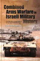 La guerra ad armi combinate nella storia militare israeliana: Dalla Guerra d'Indipendenza all'Operazione Protective Edge - Combined Arms Warfare in Israeli Military History: From the War of Independence to Operation Protective Edge