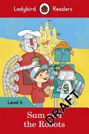 Sam e i robot - Lettori Ladybird Livello 4 - Sam and the Robots - Ladybird Readers Level 4