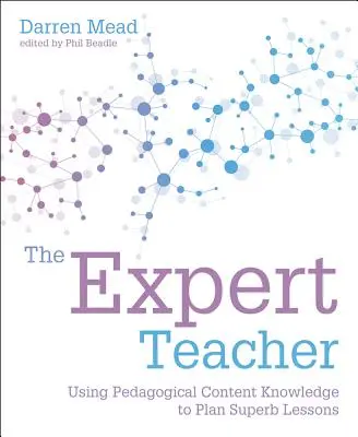 L'insegnante esperto: Usare la conoscenza dei contenuti pedagogici per pianificare lezioni eccellenti - The Expert Teacher: Using Pedagogical Content Knowledge to Plan Superb Lessons