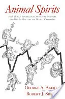 Spiriti animali: Come la psicologia umana guida l'economia e perché è importante per il capitalismo globale - Animal Spirits: How Human Psychology Drives the Economy, and Why It Matters for Global Capitalism
