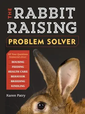 Il risolutore dei problemi di allevamento dei conigli: Le risposte alle vostre domande su alloggio, alimentazione, comportamento, cura della salute, allevamento e accendini - The Rabbit-Raising Problem Solver: Your Questions Answered about Housing, Feeding, Behavior, Health Care, Breeding, and Kindling