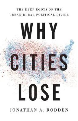 Mengapa Kota Kalah: Akar Mendalam dari Kesenjangan Politik Perkotaan-Pedesaan - Why Cities Lose: The Deep Roots of the Urban-Rural Political Divide