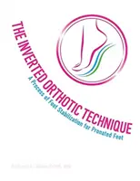 La Tecnica Ortesica Invertita, Volume 1: Un processo di stabilizzazione del piede per i piedi pronati - The Inverted Orthotic Technique, Volume 1: A Process of Foot Stabilization for Pronated Feet