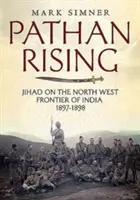L'ascesa dei Pathan: La Jihad alla frontiera nord-occidentale dell'India 1897-1898 - Pathan Rising: Jihad on the North West Frontier of India 1897-1898