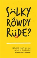 Sdolcinato, scorbutico, maleducato? Perché i ragazzi si comportano male e cosa fare al riguardo - Sulky, Rowdy, Rude?: Why Kids Really ACT Out and What to Do about It