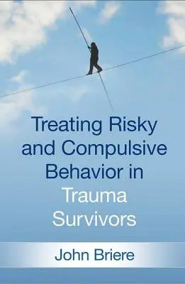 Trattamento dei comportamenti a rischio e compulsivi nei sopravvissuti al trauma - Treating Risky and Compulsive Behavior in Trauma Survivors