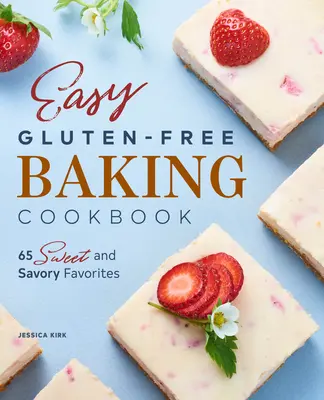 Libro di cucina facile senza glutine: 65 ricette dolci e salate - Easy Gluten Free Baking Cookbook: 65 Sweet and Savory Favorites