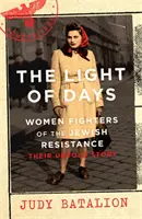 Luce dei giorni - Donne combattenti della resistenza ebraica - Un bestseller del New York Times - Light of Days - Women Fighters of the Jewish Resistance - A New York Times Bestseller