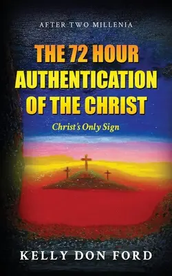 L'autenticazione di 72 ore del Cristo: L'unico segno di Cristo - The 72 Hour Authentication Of The Christ: Christ's Only Sign