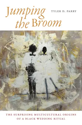 Saltare la scopa: Le sorprendenti origini multiculturali di un rito nuziale nero - Jumping the Broom: The Surprising Multicultural Origins of a Black Wedding Ritual
