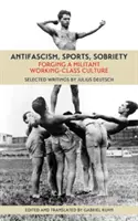 Antifascismo, sport, sobrietà: La formazione di una cultura operaia militante - Antifascism, Sports, Sobriety: Forging a Militant Working-Class Culture