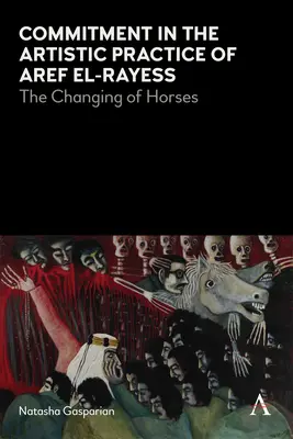 L'impegno nella pratica artistica di Aref El-Rayess: Il cambio dei cavalli - Commitment in the Artistic Practice of Aref El-Rayess: The Changing of Horses