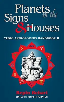 I pianeti nei segni e nelle case: Manuale dell'astrologo vedico Vol. II - Planets in the Signs and Houses: Vedic Astrologer's Handbook Vol. II