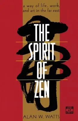 Lo spirito dello Zen: Un modo di vivere, lavorare e fare arte in Estremo Oriente - The Spirit of Zen: A Way of Life, Work, and Art in the Far East