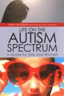 La vita nello spettro autistico: Una guida per ragazze e donne - Life on the Autism Spectrum: A Guide for Girls and Women