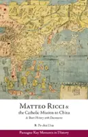 Matteo Ricci e la missione cattolica in Cina, 1583 1610 - Breve storia con documenti - Matteo Ricci and the Catholic Mission to China, 1583 1610 - A Short History with Documents