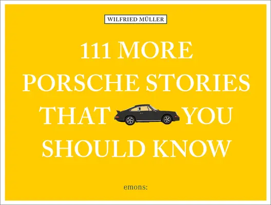 Altre 111 storie di Porsche che dovreste conoscere - 111 More Porsche Stories That You Should Know
