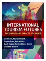 Il futuro del turismo internazionale - I fattori e gli impatti del cambiamento (Lade Dr Clare (La Trobe University Melbourne Australia)) - International Tourism Futures - The Drivers and Impacts of Change (Lade Dr Clare (La Trobe University Melbourne Australia))