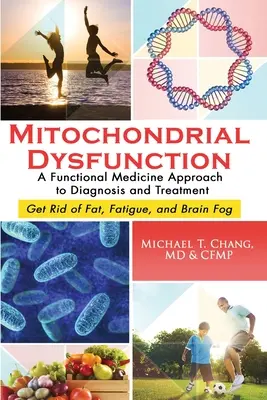 Disfunzione mitocondriale: Un approccio di medicina funzionale alla diagnosi e al trattamento: Liberarsi da grasso, stanchezza e nebbia cerebrale - Mitochondrial Dysfunction: A Functional Medicine Approach to Diagnosis and Treatment: Get Rid of Fat, Fatigue, and Brain Fog