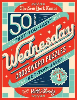 I cruciverba del mercoledì del New York Times Volume 1: 50 cruciverba non troppo facili e non troppo difficili - The New York Times Wednesday Crossword Puzzles Volume 1: 50 Not-Too-Easy, Not-Too-Hard Crossword Puzzles