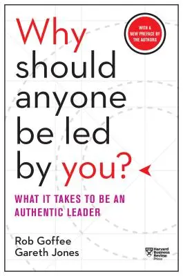 Perché qualcuno dovrebbe essere guidato da te? Con una nuova prefazione degli autori: Cosa serve per essere un leader autentico - Why Should Anyone Be Led by You? with a New Preface by the Authors: What It Takes to Be an Authentic Leader